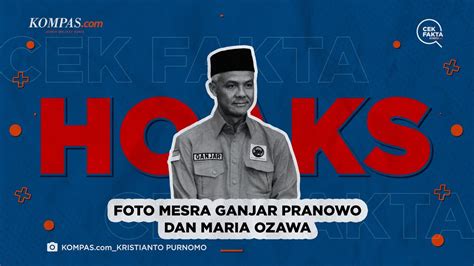 Hoaks Foto Mesra Ganjar Pranowo Dengan Maria Ozawa Youtube