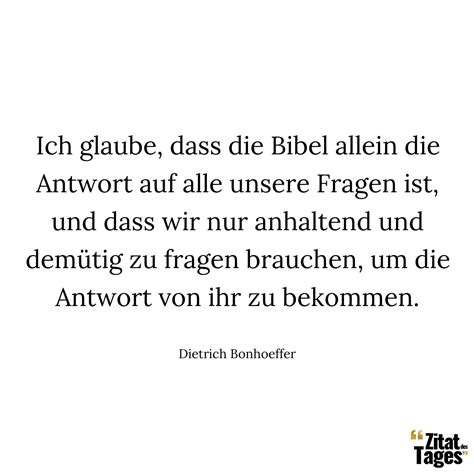 Ich glaube, dass die Bibel allein die Antwort auf alle … - Dietrich