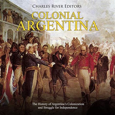 Quem Colonizou A Argentina - Colonial Argentina: The History of Argentina’s Colonization and ...