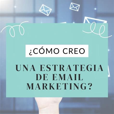 Cómo Crear Una Estrategia De Email Marketing En 2024 Salto En Digital