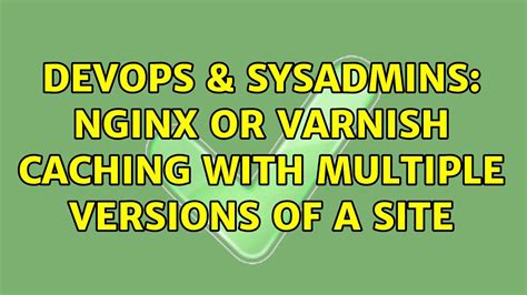 Devops Sysadmins Nginx Or Varnish Caching With Multiple Versions Of