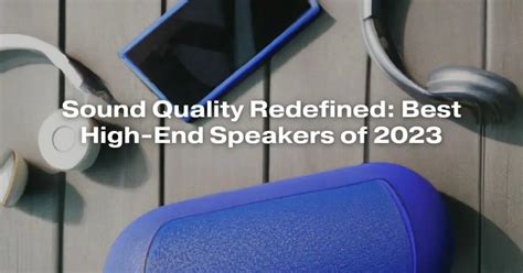 Sound Quality Redefined: Best High-End Speakers of 2023 - All For Turntables