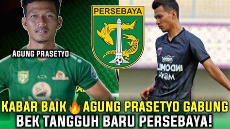 Berita Persebaya Terbaru Hari Ini Bek Mengerikan Resmi Agung Prasetyo