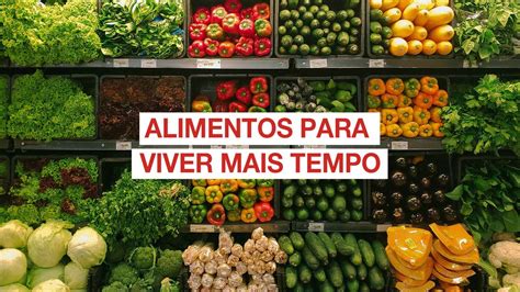 Alimenta O Ajuda Na Longevidade Descubra Alimentos Essenciais Para Isso