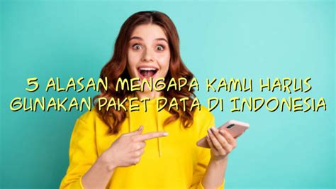 5 Alasan Mengapa Kamu Harus Gunakan Paket Data Di Indonesia Dealer