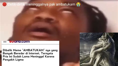 Dibalik Video Meme Ambatukamnya Yang Lucu Ternyata Rip Ambatukam 😭 Youtube