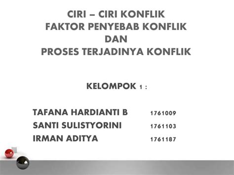 CIRI CIRI KONFLIK FAKTOR PENYEBAB KONFLIK DAN PROSES TERJADINYA