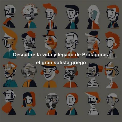 Descubre la vida y legado de Protágoras el gran sofista griego