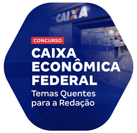 Concurso Caixa Econ Mica Federal Temas Quentes Para A Reda O