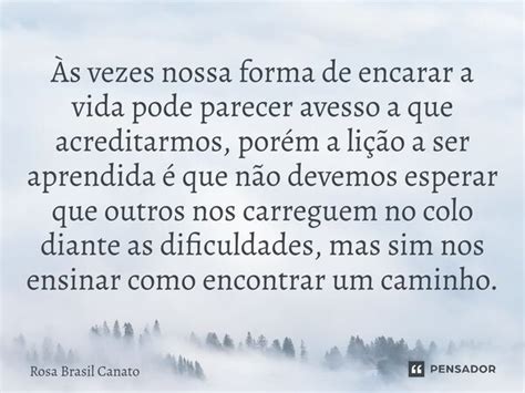 ⁠Às Vezes Nossa Forma De Encarar A Rosa Brasil Canato Pensador