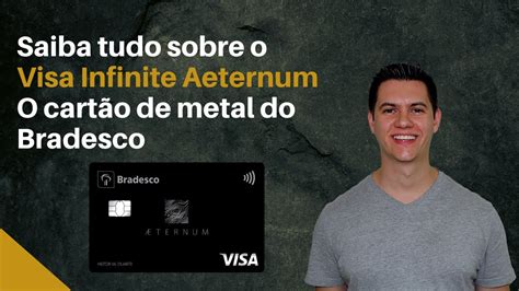 Cartão Visa Infinite Aeternum O Cartão De Metal Do Bradesco Youtube