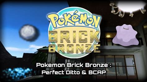 My Experience How Did I Get A Bcap And Perf Ditto Pokemon Brick Bronze