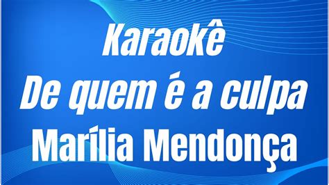 KARAOKÊ DE QUEM É A CULPA MARÍLIA MENDONÇA YouTube