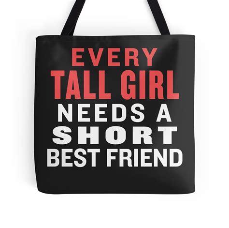 Every Tall Girl Needs A Short Best Friend Best Friends Shirt Tote Bags By Tradecraft Apparel