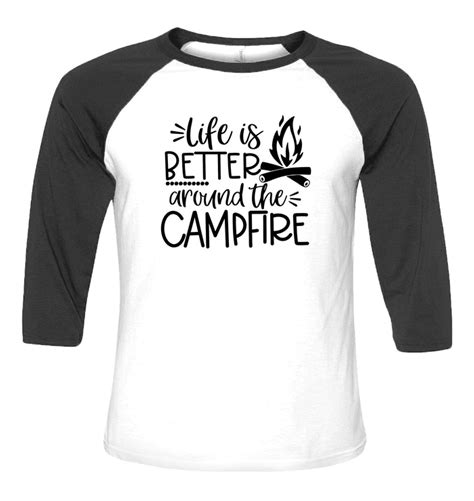 Life Is Better Around The Campfire Camping T Shirt Life Is Good Shirts Campfire