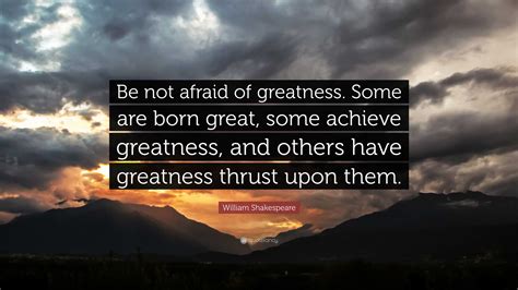 William Shakespeare Quote “be Not Afraid Of Greatness Some Are Born