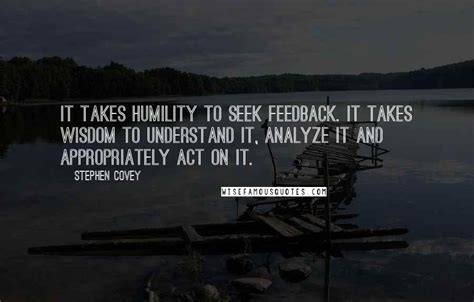 Stephen Covey Quotes It Takes Humility To Seek Feedback It Takes