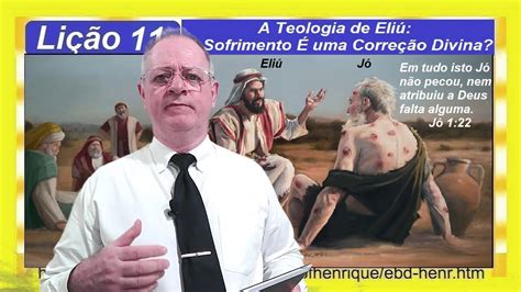 Lição 11 A Teologia de Eliú O Sofrimento É uma Correção Divina 1