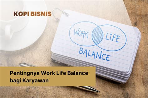 Pentingnya Work Life Balance Bagi Karyawan Di