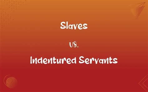 Slaves Vs Indentured Servants Whats The Difference