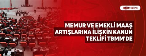 Memur Ve Emekli Maaş Artışlarına İlişkin Kanun Teklifi Tbmm De Sağlık Ağı