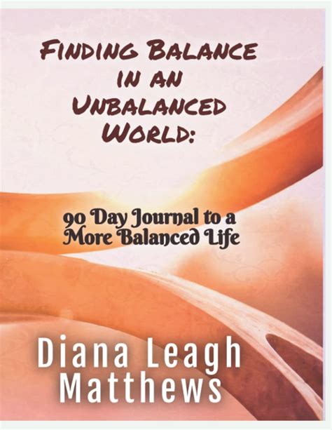 Finding Balance In An Unbalanced World Day Journal To A More