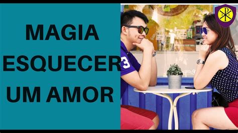 Simpatia Para Esquecer Um Amor Youtube