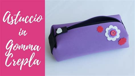 Tutorial Astuccio In Gomma Crepla SUB ENGS DIY Fommy Pencil Case