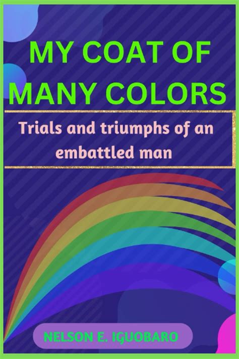 My Coat Of Many Colors The Trials And Triumphs Of An Embattled Man Iguobaro Nelson E