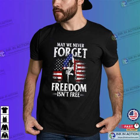 May We Never Forget Freedom Isnt Free Shirt Memorial Day Weekend