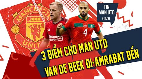 TIN MAN UTD 15 8 3 ĐIỂM CHO MAN UTD VAN DE BEEK ĐI AMRABAT ĐẾN TEN