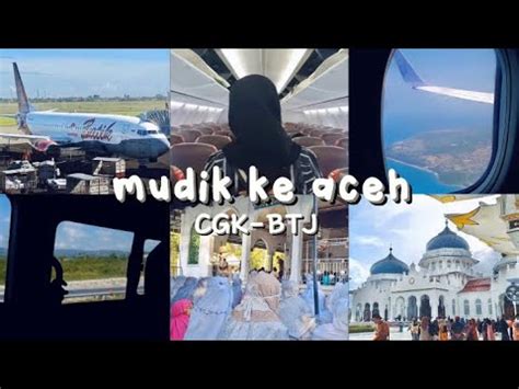 Vlog Mudik Lebaran Ke Aceh Cgk Btj Youtube