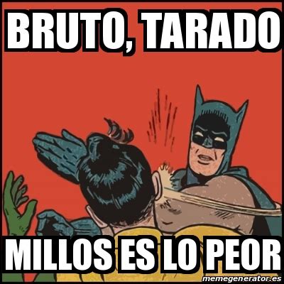 Meme Batman Slaps Robin Bruto Tarado Millos Es Lo Peor