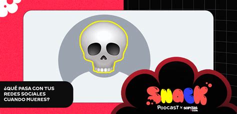 Snack Podcast Ep Qu Pasa Con Tus Redes Sociales Cuando Mueres