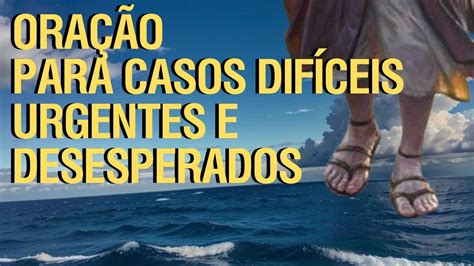 Ora O Milagrosa Para Casos Dif Ceis Urgentes E Deseperados Youtube