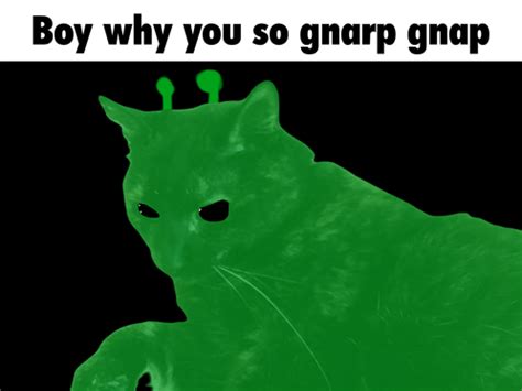 Gnarp Gnarp Gnarp Gnap Meme - Gnarp gnarp Gnarp gnap Alien - Discover ...