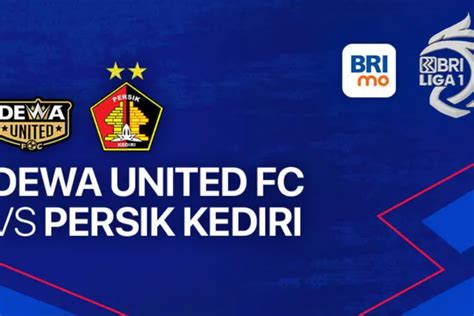 Link Live Streaming Dewa United Vs Persik Kediri Bri Liga