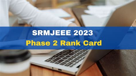 Srmjeee Phase Rank Card Released At Srmist Edu In Check