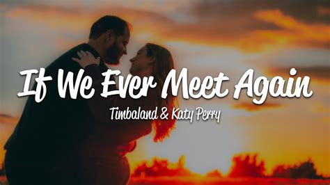 Timbaland If We Ever Meet Again Lyrics Ft Katy Perry Youtube