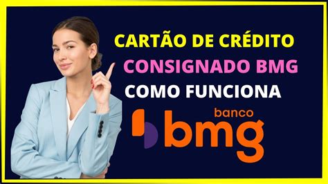 Cart O De Cr Dito Consignado Bmg Como Funciona O Cart O Bmg