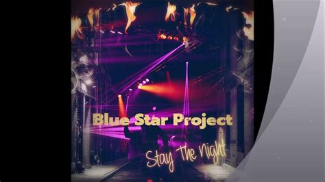 Blue Star Project Stay The Night Youtube