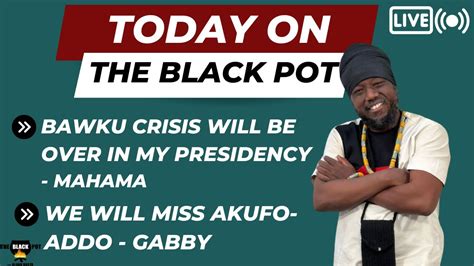 Bawku Crisis Will Be Over In My Presidency Mahama We Will Miss Akufo