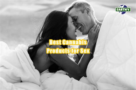 Best Cannabis Products For Sex Earthy Now