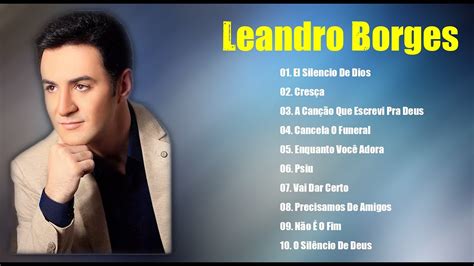 Leandro Borges As Melhores M Sicas Mais Tocadas Youtube