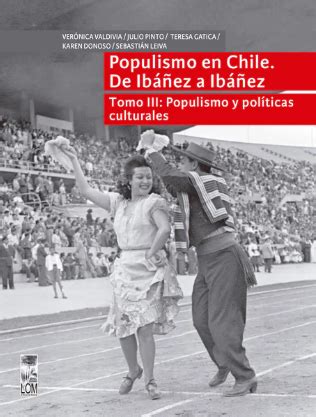 POPULISMO EN CHILE DE IBAÑEZ A IBAÑEZ TOMO 3 POPULISMO Y POLITICAS