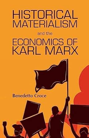 Historical Materialism And TheEconomics Of Karl Marx Croce Benedetto