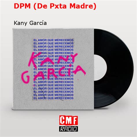 La Historia Y El Significado De La Canción Dpm De Pxta Madre Kany