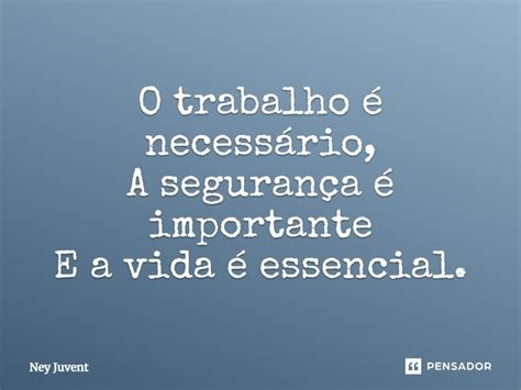 O Trabalho Necess Rio A Seguran A Ney Juvent Pensador