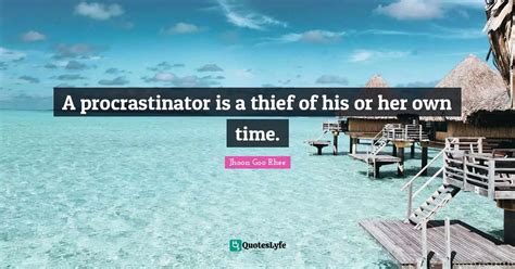 A procrastinator is a thief of his or her own time.... Quote by Jhoon Goo Rhee - QuotesLyfe