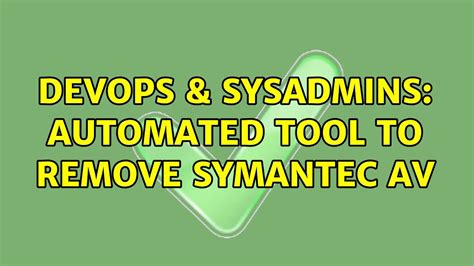 DevOps SysAdmins Automated Tool To Remove Symantec AV 2 Solutions